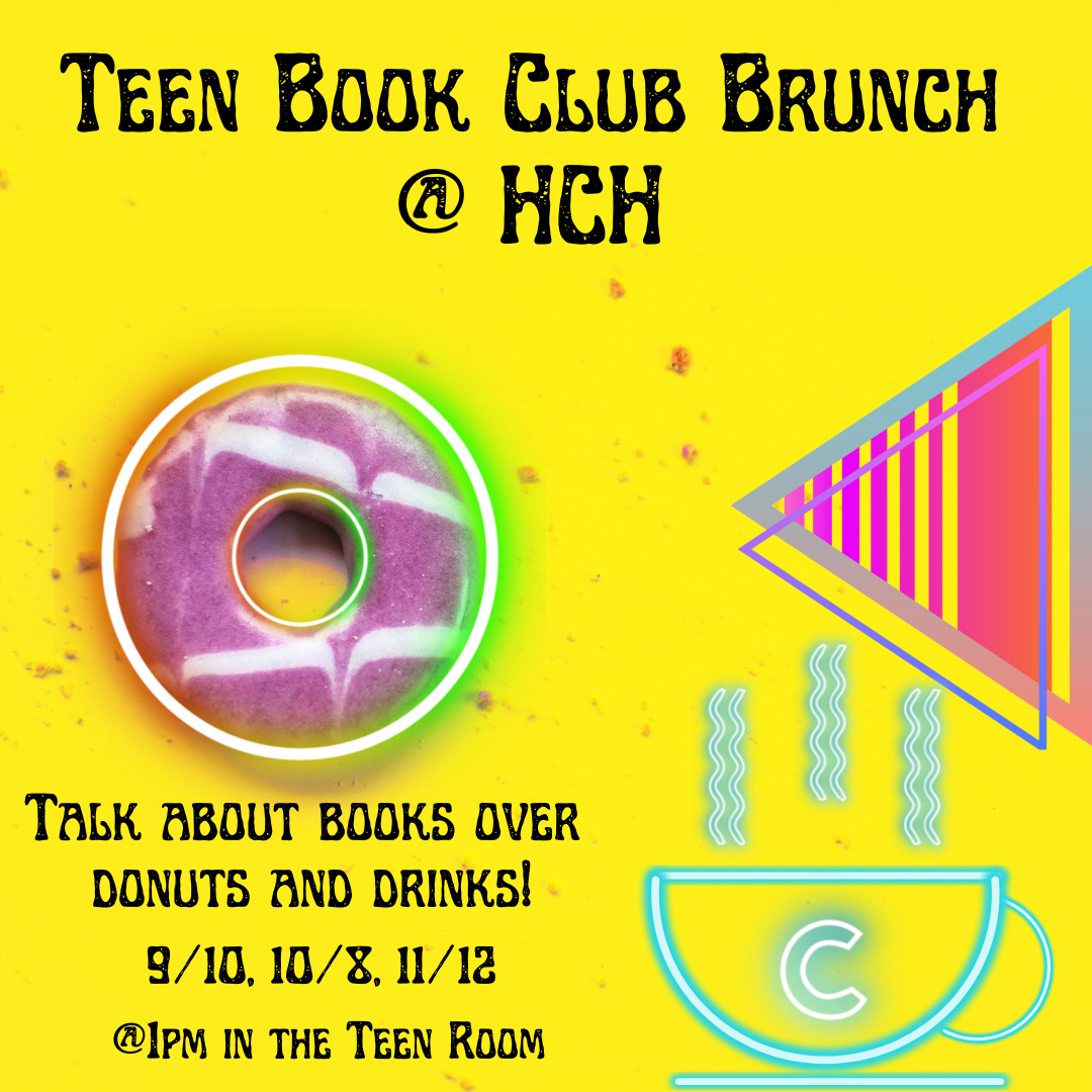 A neon donut and a neon coffee cup sit on a yellow background with some triangles. The text reads "TEEN BOOK CLUB BRUNCH @ HCH Talk about books over donuts and drinks! 9/10, 10/8, 11/12 @1pm in the Teen Room"