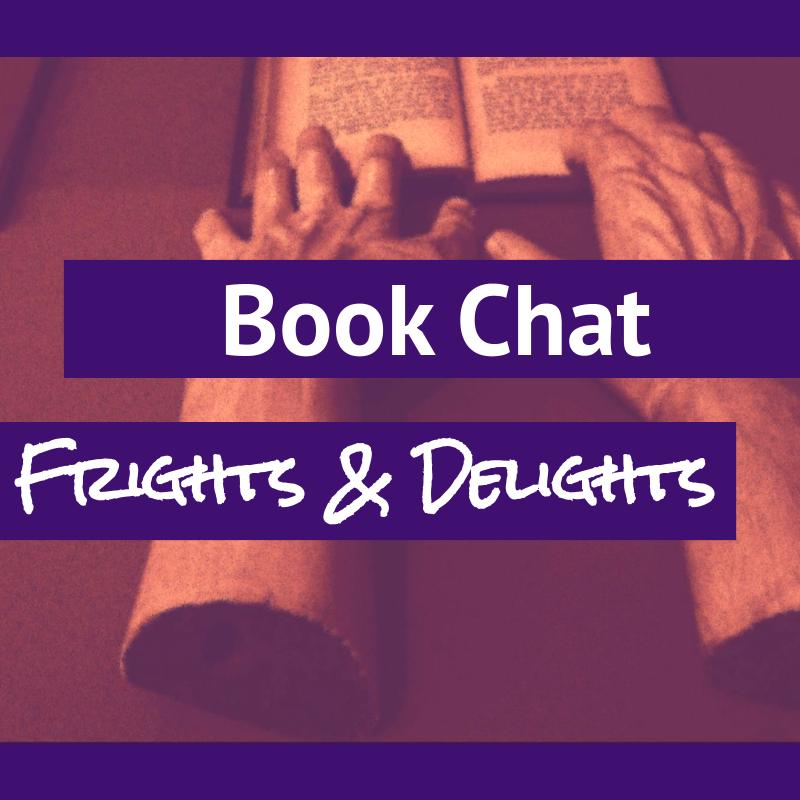Book Chat: Frights & Delights