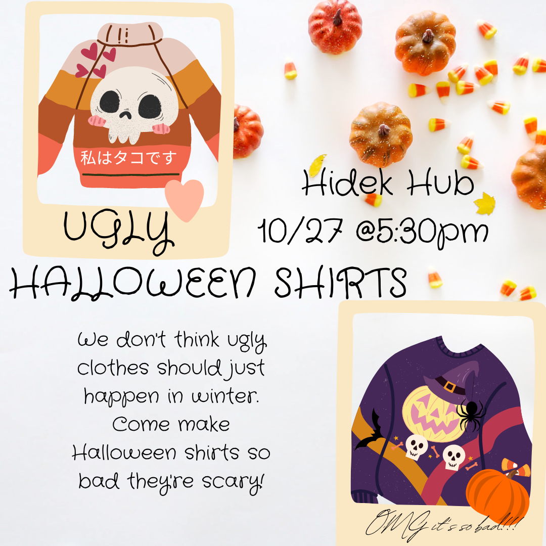 Two ugly autumn themed shirts are in polaroids. The caption reads "We don't think ugly clothes should just happen in winter. Come make Halloween shirts so bad they're scary!" Hidek Hub 10/27 @ 5:30pm