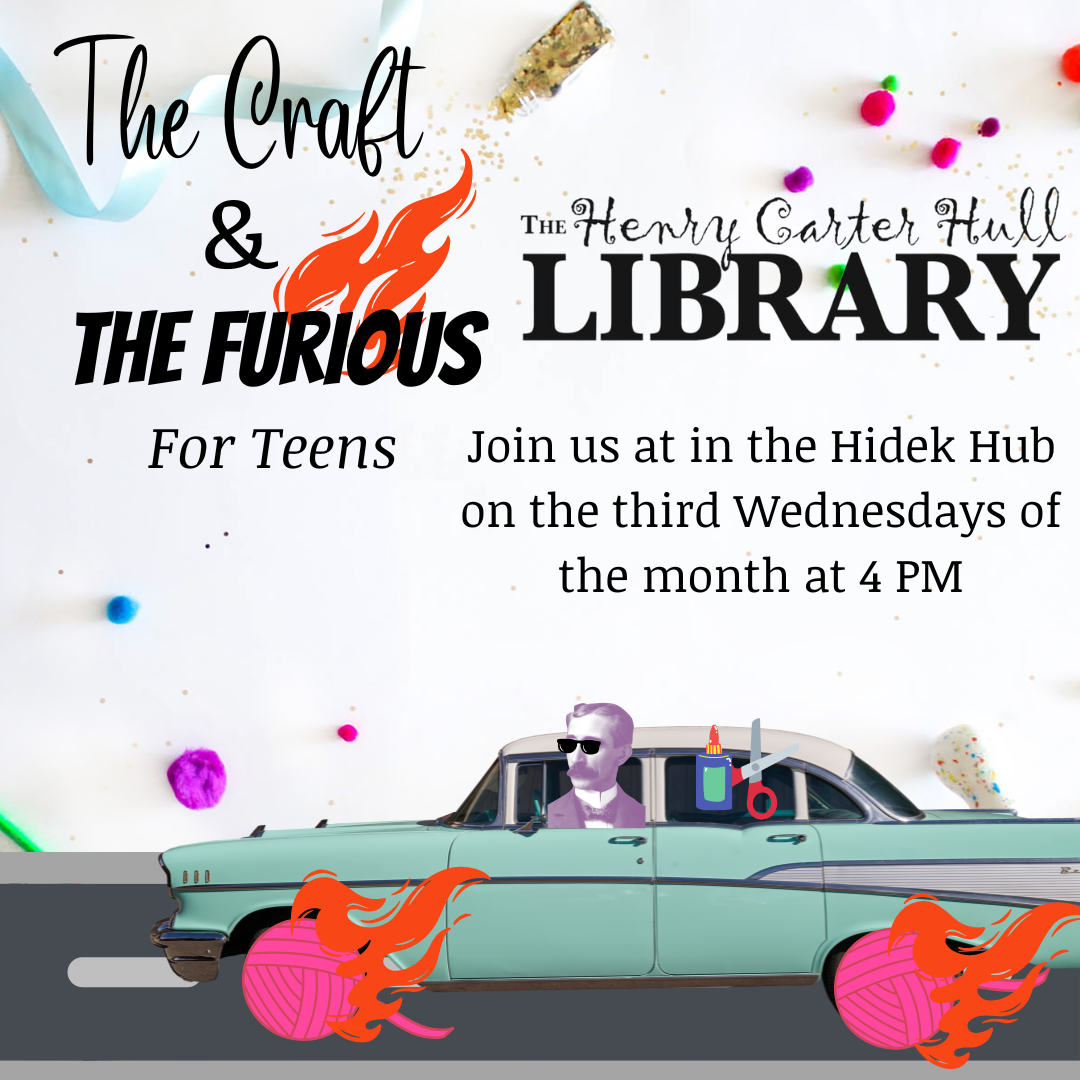 Henry is driving a blue car with pink yarn that is on fire as wheels. Behind him are craft supplies also along for the ride. The text reads "The Craft & The Furious for teens. The Henry Carter Hull Library Join us at in the Hidek Hub on the third Wednesdays of the month at 4 PM"