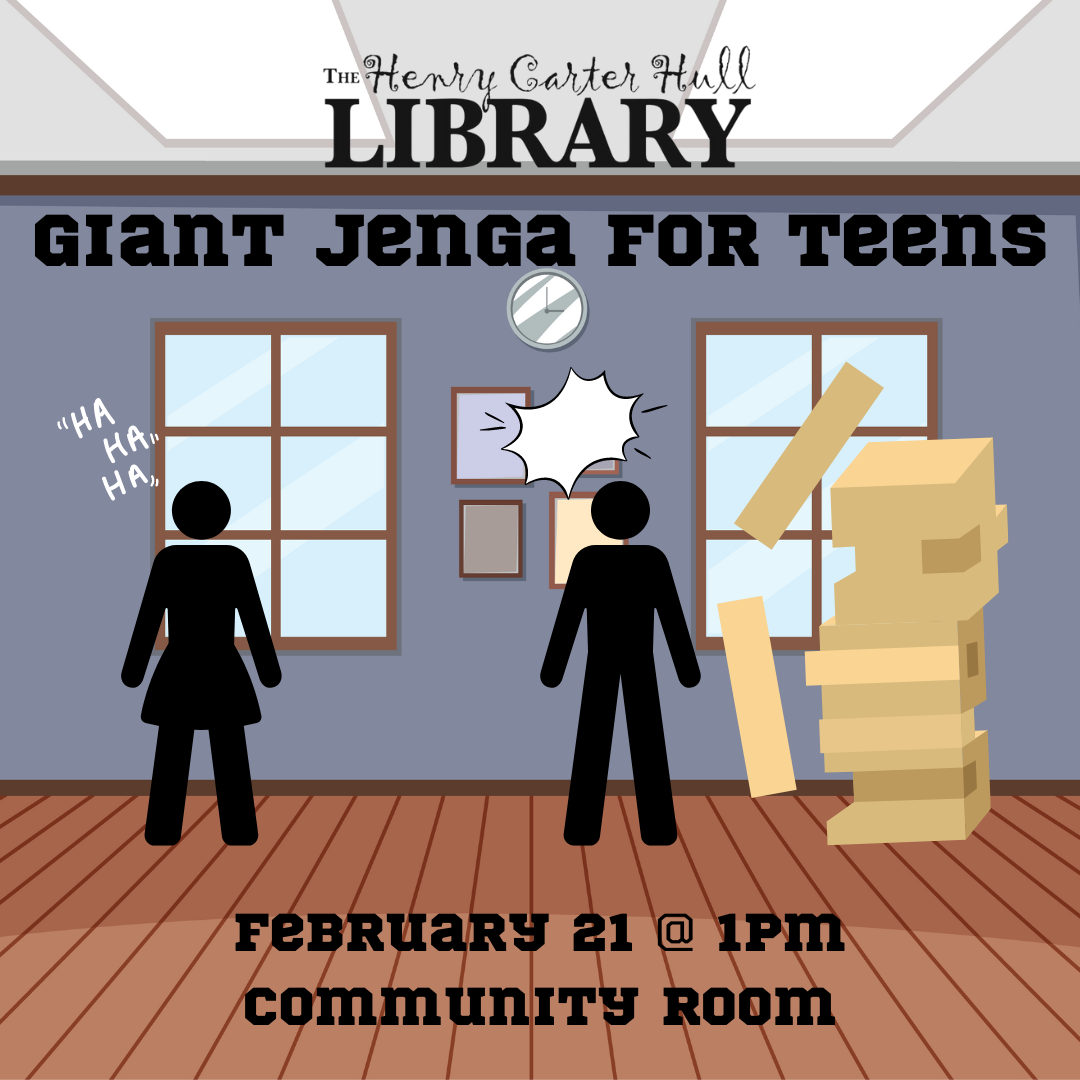 Two stick figures are standing in a room with purple walls. One is wearing a skirt and laughing at the other, who is wearing pants and has a panic symbol by their head. Next to them a jenga tower is mid collapse. The words read "The Henry Carter Hull Library Giant Jenga for Teens February 21 @1pm Community Room"