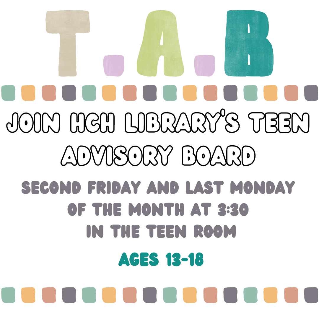 T A B is in large letters at the top. A border of squares is under it, followed by the text Join HCH Library's Advisory Board. Second Friday and Last Monday of the month. Grades 8-12"