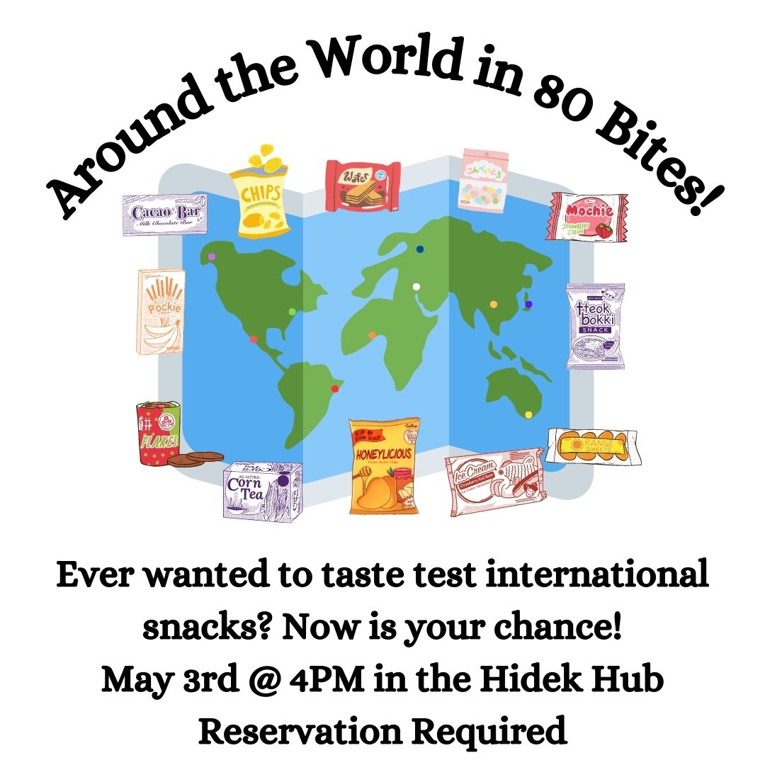 A world map is surrounded by snacks of various colors and packaging. The text "Around the World in 80 Bites!" is curved around it at the top. Below reads "Ever wanted to taste test international snacks? Now is your chance! May 3rd @ 4PM in the Hidek Hub Reservation Required"
