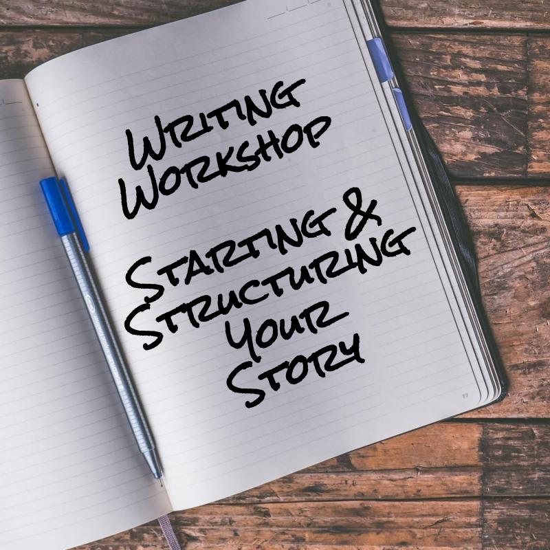 Writing Workshop: Starting & Structuring Your Story