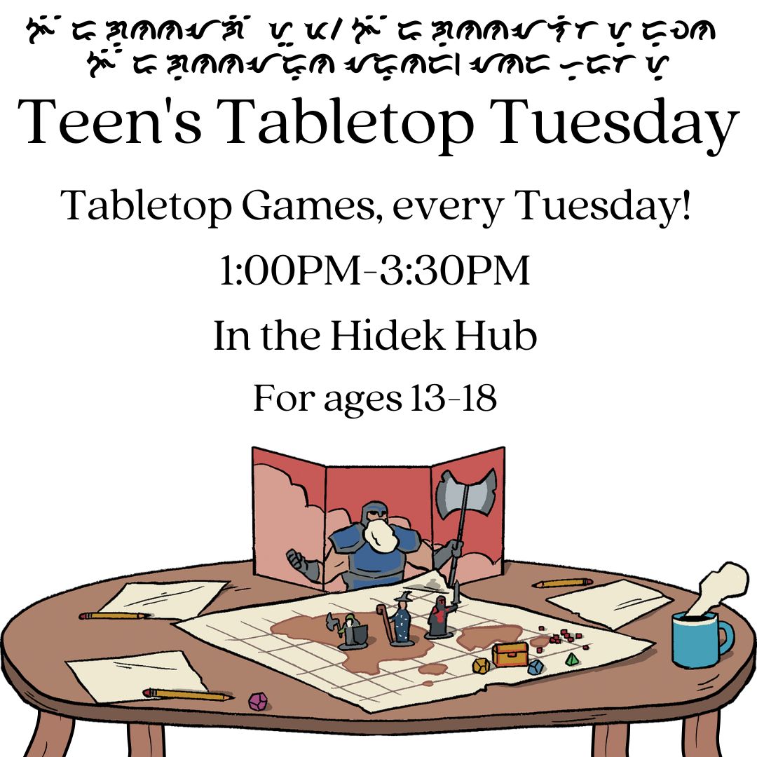 There is a brown wooden table covered in paper, a battlemap, miniatures, a blue cup of tea and dice. There is a red dungeon master screen behind it. The text reads "Teen's Tabletop Tuesday Tabletop games, every Tuesday! 1:00-3:30pm In the Hidek Hub for ages 13-18"