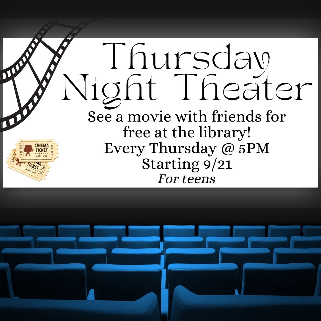 A white screen highlights a blue theater with rows of blue chairs. On the screen is a reel of film and two golden cinema tickets. On the screen, black text states: "Thursday Night Theater See a movie with friends for free at the library! Every Thursday @ 5PM starting 9/21 For teens"