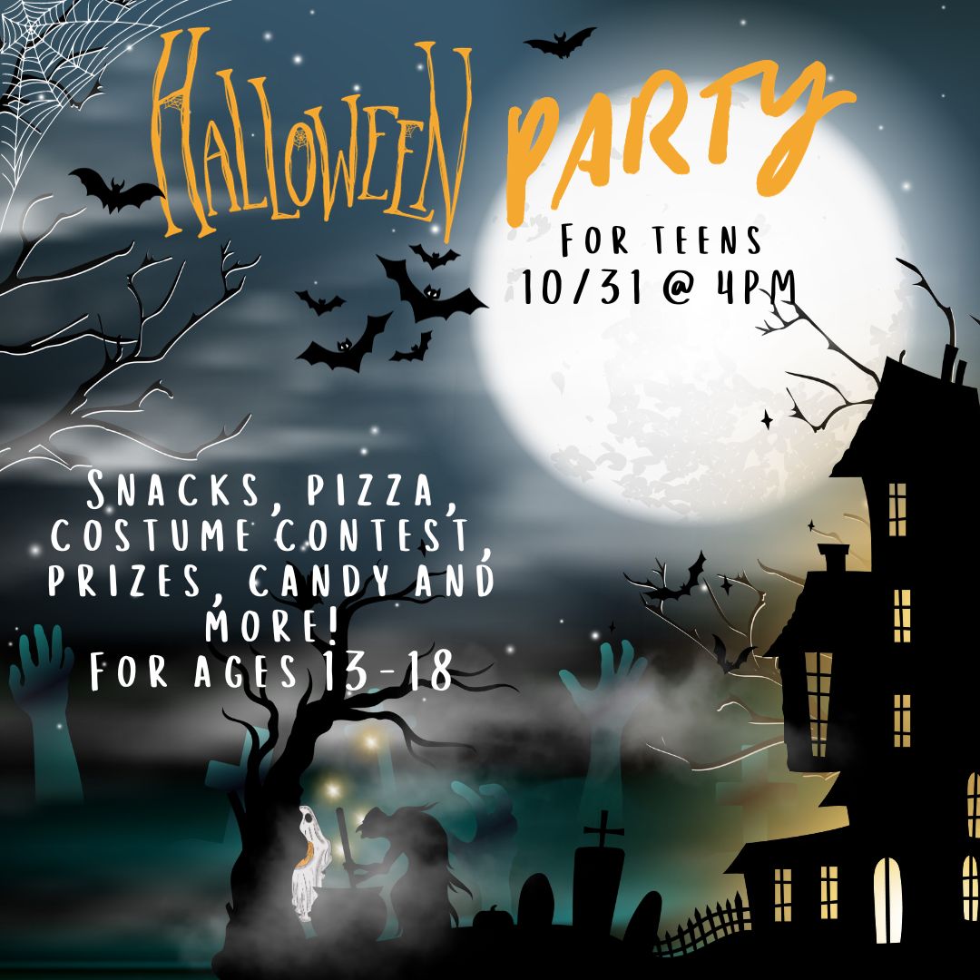 The background of the image is a dark night with a full moon. Bats are flying in the air and spiderwebs are in a tree on the left side of the image. On the right, there is a haunted house with glowing windows. The center of the image has a cemetery with a dead tree looming over the dark silhouette of a witch stirring a large cauldron. Behind the tree is a ghost holding an orange pumpkin. The text reads "HALLOWEEN PARTY for teens. 10/31 @ 4PM Snacks, pizza, costume contest, prizes, candy & more! Ages 13-18!