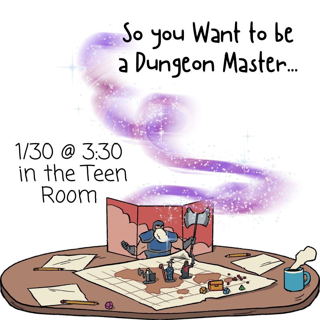 A Dungeons and Dragons game in progress is on the table, with sheets of paper and figurines. A swirl of purple magic with shines and glitter swirls up from behind the DM screen up towards the text. The text reads "So You Want to be a Dungeon Master... 1/30 @ 3:30 in the Teen Room)