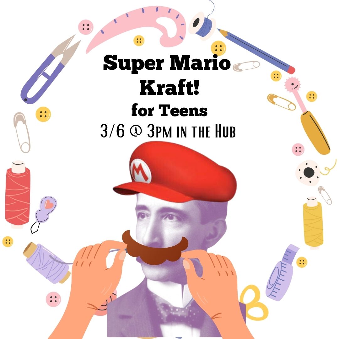 A purple image of Henry Carter Hull is surrounded by crafting materials. Henry is wearing a red Mario hat, and a pair of light skinned hands are holding the Mario Mustache in front of Henry. The text reads "Super Mario Kraft! for Teens. 3/6 @ 3:30 in the Hub"