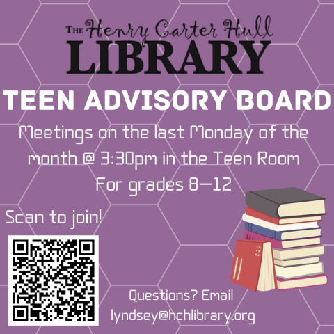 A stack of books is on a purple background. The text reads "The Henry Carter Hull Library Teen Advisory Board. Meetings on the last Monday of the month @ 3:30pm in the Teen Room For grades 8-12" Above a QR code is white text reading "Scan to Join!"
