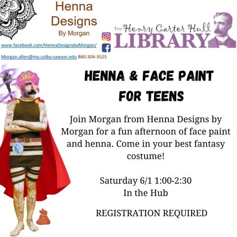 Henry is wearing an old fashioned bathing suit from the 1920s, and is covered with henna tattoos. He is also wearing a red cape, a pink with with silver tiara, a belt with a magical potion, a magic staff, and has a bag next to his feet. The text reads: "HENNA & FACE PAINT FOR TEENS Join Morgan from Henna Designs by Morgan for a fun afternoon of face paint and henna. Come in your best fantasy costume!  Saturday 6/1 1:00-2:30 In the Hub REGISTRATION REQUIRED"