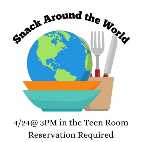 A blue and green globe sits on an orange plate, which is on a teal plate. Next to the globe is a cup with a knife and fork in it. The text says "Snack Around the World 4/24 @3PM in the Teen Room Registration Required"