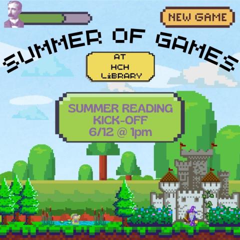 A castle, wizard and hero are on a video game screen. The top of the screen has a health bar with Henry's picture, and a button that says NEW GAME. The text reads "SUMMER OF GAMES AT HCH LIBRARY SUMMER READING KICK-OFF 6/12 @ 1PM"