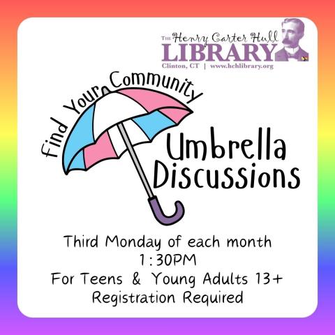 A rainbow gradient borders a white square with rounded corners. On it is a light blue, light pink, and white striped umbrella with a purple handle. Above it says "Find your community". Beside it says "Umbrella Discussions" The top right has the Henry Carter Hull Logo, and below the umbrella says "Third Monday of each month 1:30PM For Teens and Young Adults 13+ Registration Required".