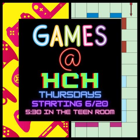 On the left side of the background is neon pink controllers on a yellow background. The right side is a monopoly board. In a black box on the two images is text in neon colors reading "Games @ HCH Thursdays starting 6/20 5:30 in the Teen Room"