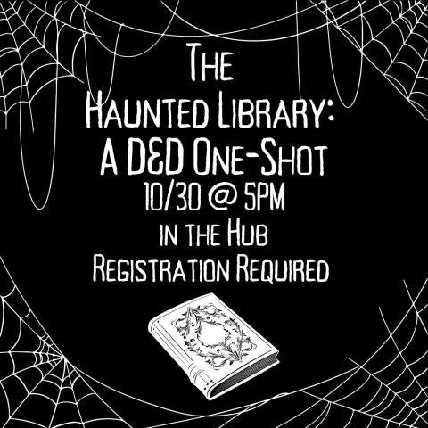 Cobwebs cover each corner of the image. The background is black with white text reading "The Haunted Library: A D&D One-Shot10/30 @ 5PM in the Hub Registration Required" Below the text is a white spellbook.