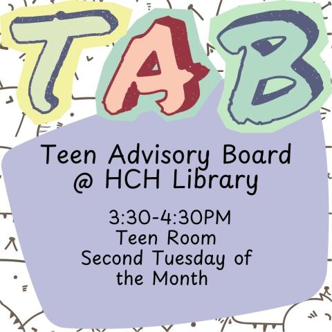 In green, red, and blue the letters TAB are across the front of the image. The background is multicolored confetti on white, and a purple rounded rectangle with a slanted side is centered on the page. the text reads "Teen Advisory Board @ HCH Library 3:30-4:30PM Teen Room Second Tuesday of the Month"