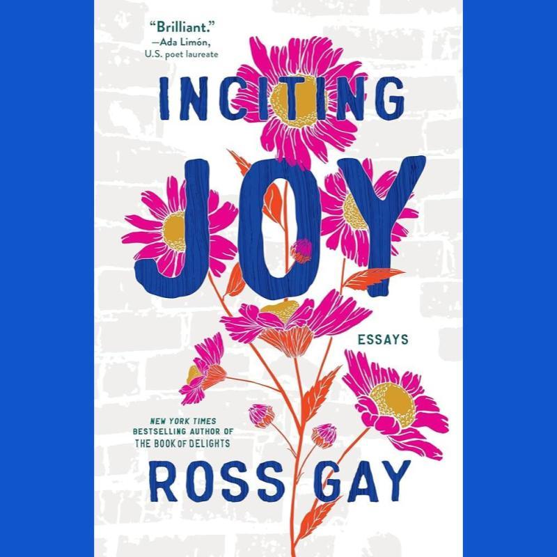 Inciting Joy by Ross Gay