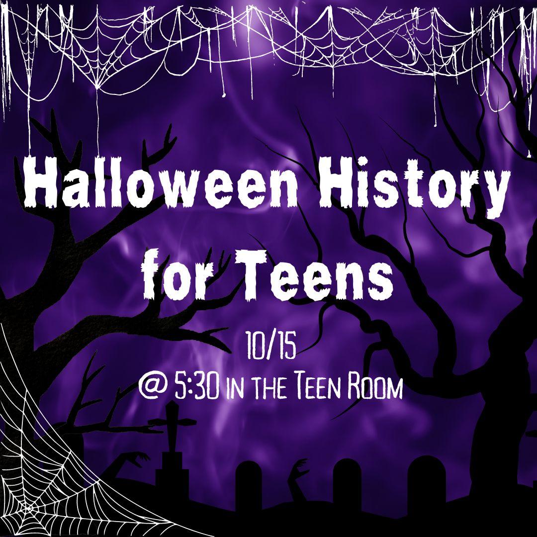 A purple background with white spider webs, and black tree and grave outlines makes up this image. In white, the text reads "Halloween History for Teens 10/15 @ 5:30 in the Teen Room"